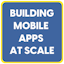 Building Mobile Apps at Scale