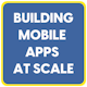 Building Mobile Apps at Scale