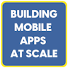 Building Mobile Apps at Scale