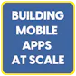 Building Mobile Apps at Scale