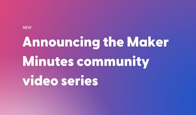Announcing the Maker Minutes community video series  header image
