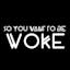 So You Want To Be Woke
