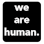 we are human.