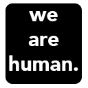 we are human.