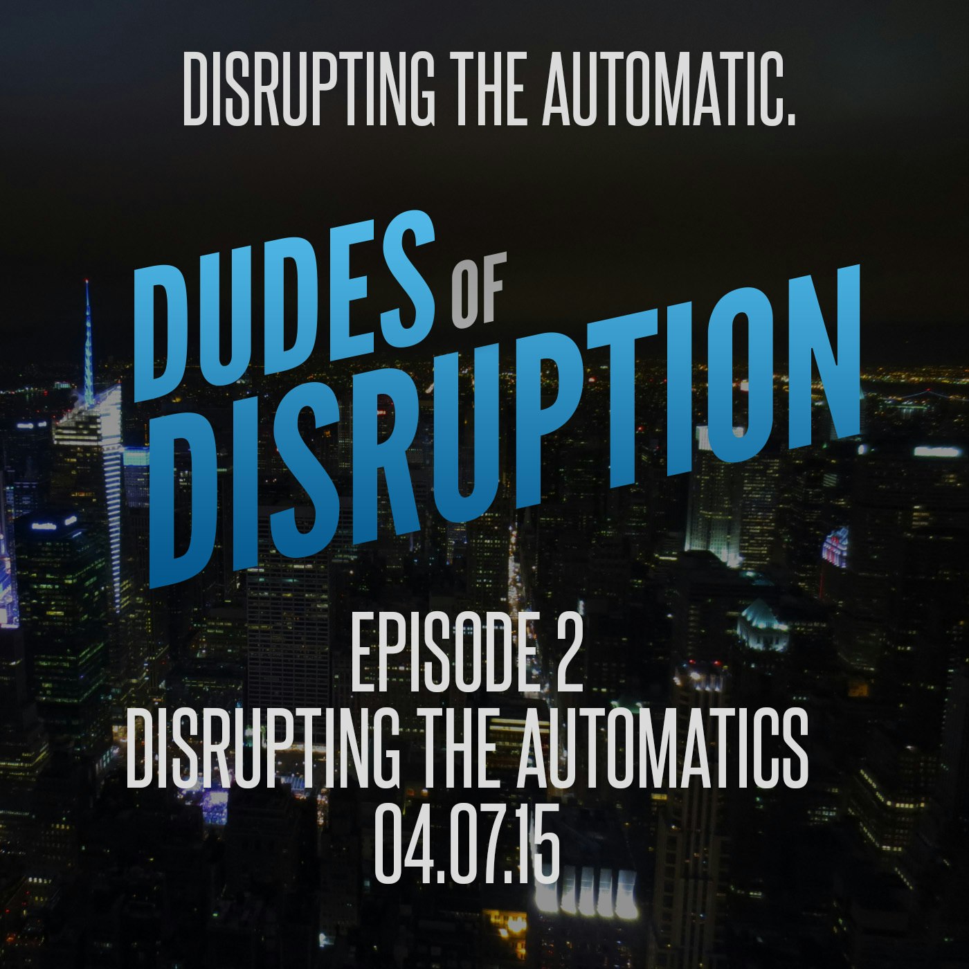 Dudes of Disruption - Episode 2 - Disrupting the Automatics w/ musical guest Bustling Hedgerow