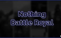 Nothing Battle Royal. 🐟 media 2