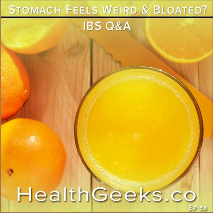 Health Geeks Radio Ep 58 | Stomach Feels Weird & Bloated | IBS Q&A