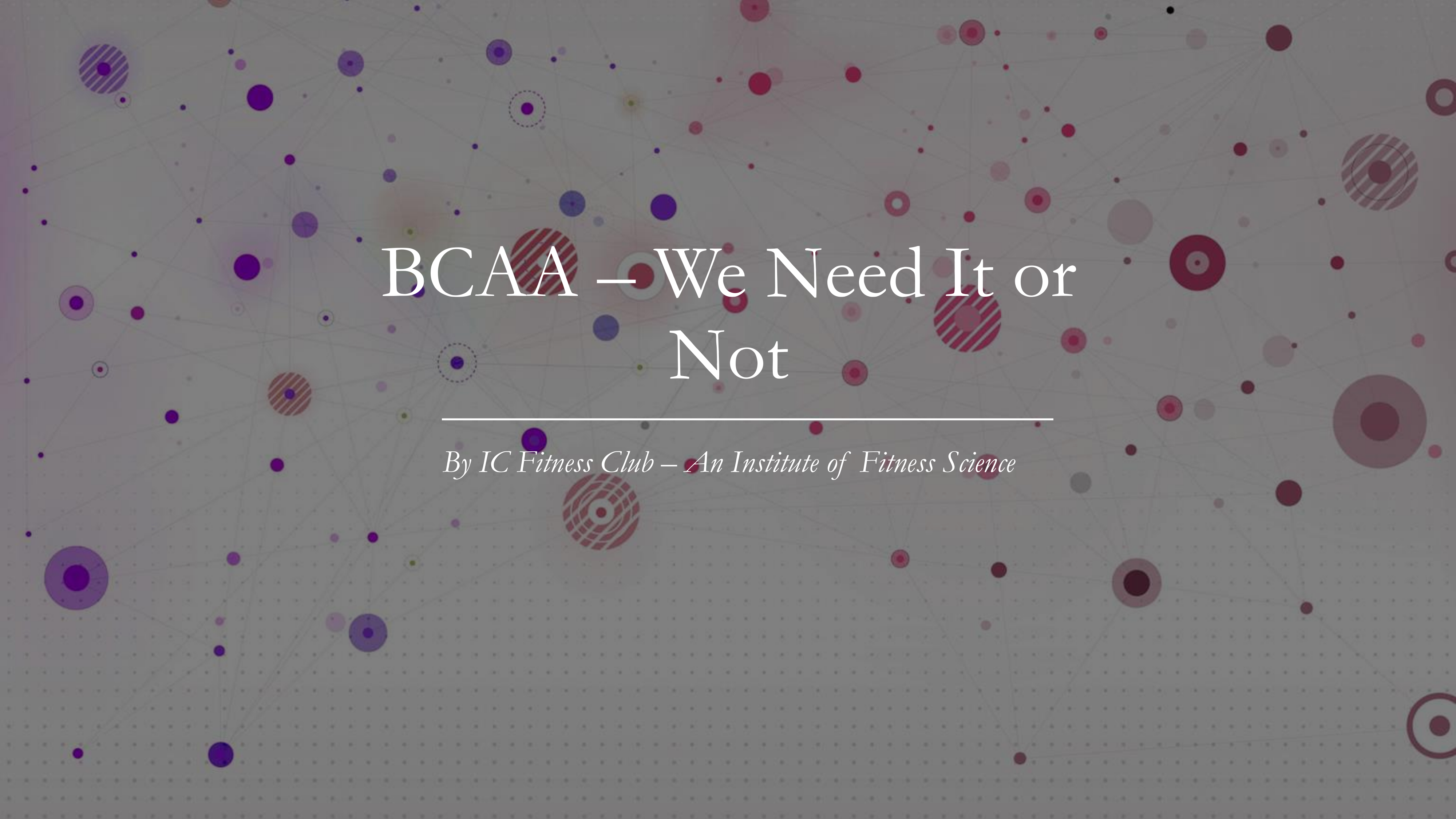 Mídia 1 de BCAA Need - ppt - Precisamos de suplementos BCAA?