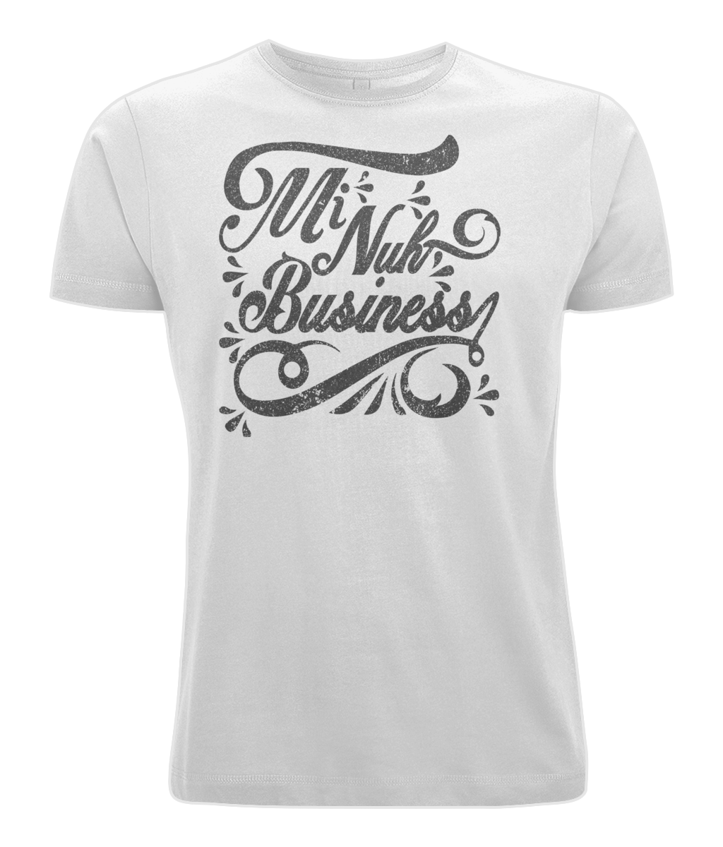 Mi Nuh Business Patois Tshirt