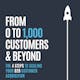 From 0 to 1,000 Customers & Beyond
