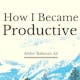 How I Became Productive