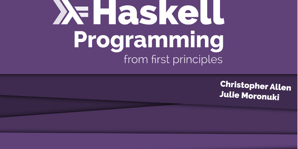 Haskell Programming: Pure Functional Programming Without Fear or ...