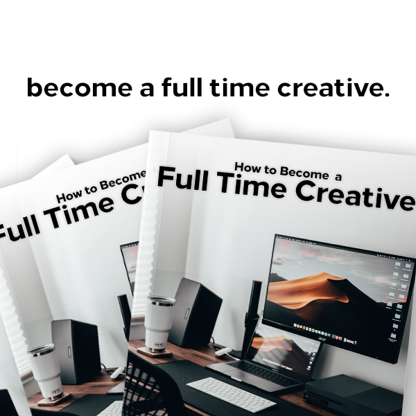 How To Become A Full Time Creative