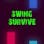 Swing Survive