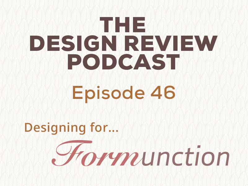 Design Review Podcast - Ep. 46 - Designing for Formunction