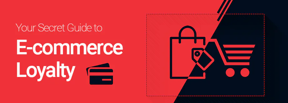 Your Secret Guide to E-commerce Loyalty