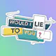 Would I Lie To You?