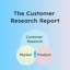 The Customer Research Report