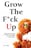 Grow the F*ck Up