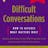 Difficult Conversations: How to Discuss What Matters Most