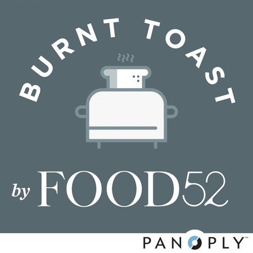 Burnt Toast by Food52 (Part of the Panoply Network)