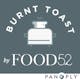 Burnt Toast by Food52 (Part of the Panoply Network)