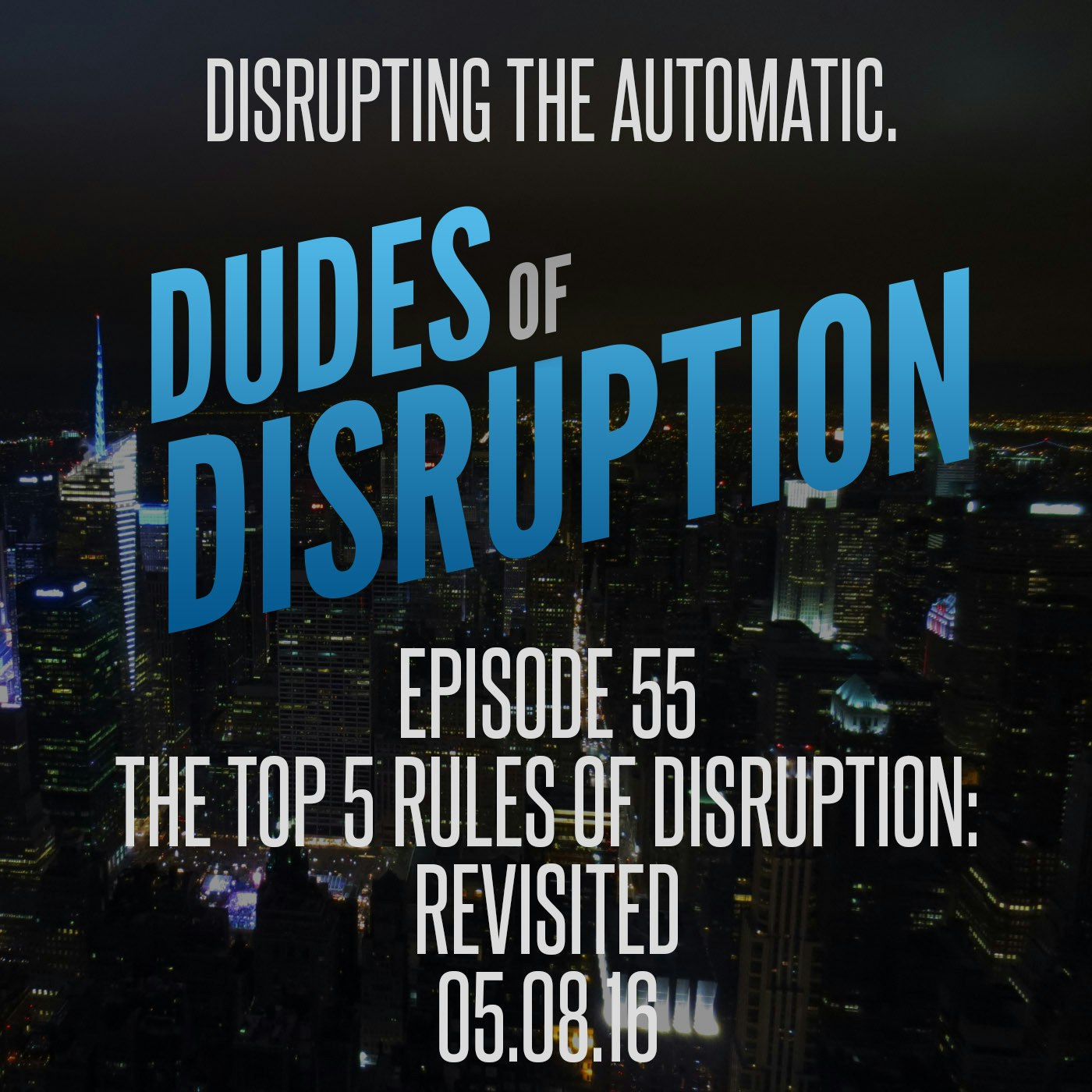 Dudes of Disruption - 55: Top 5 Rules of Disruption Revisited