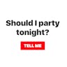 Should I Party Tonight?