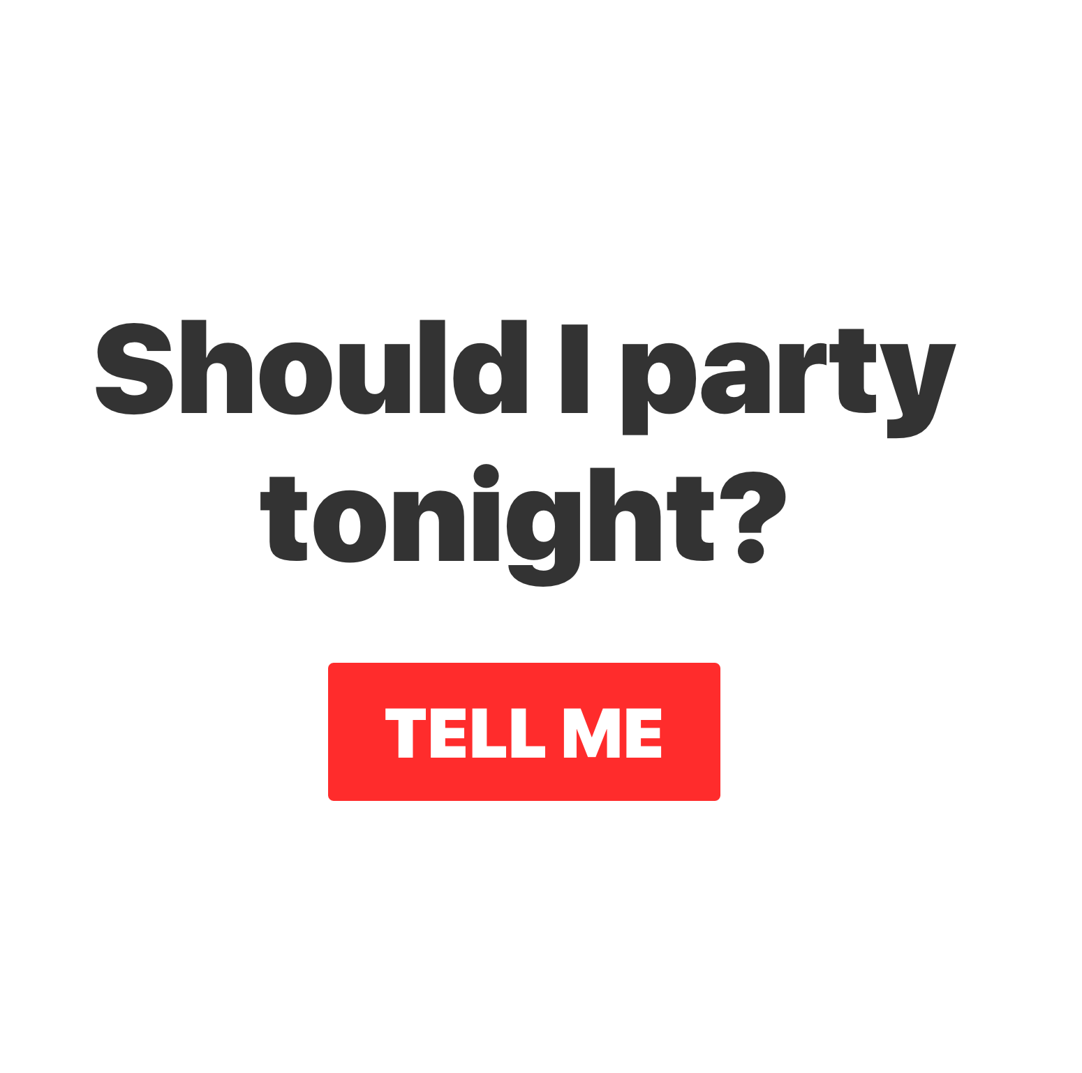 Should I Party Tonight 1 Click Generator To Know If You Should Party Tonight Product Hunt