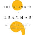 The Glamour of Grammar