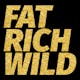 Fat Rich Wild