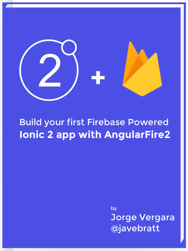 Build your first Firebase Powered Ionic 2 app with AngularFire2
