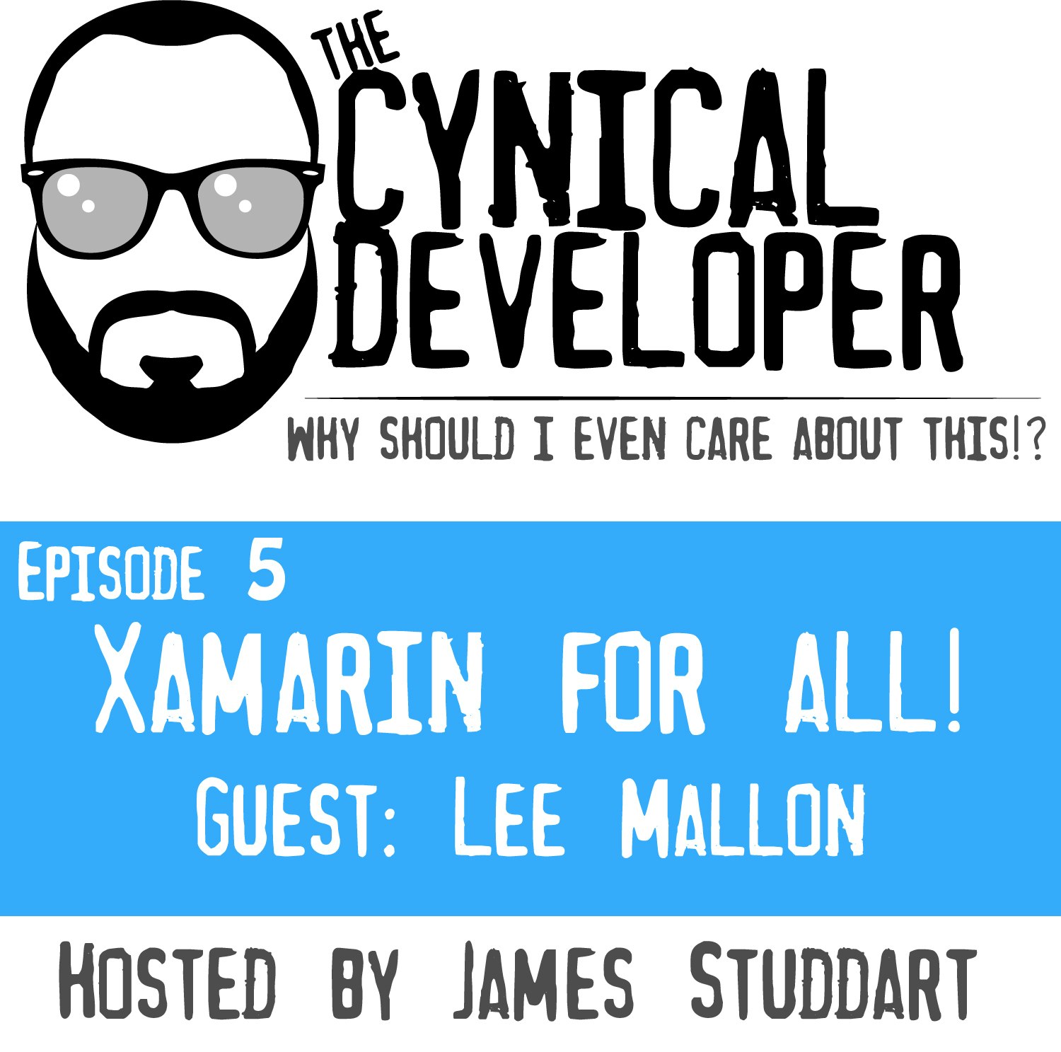 The Cynical Developer Podcast: E5 - Xamarin for All!