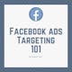 Facebook Ads Targeting 101