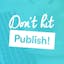 Don't Hit Publish