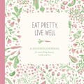 Eat Pretty, Live Well