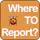 Where to Report?