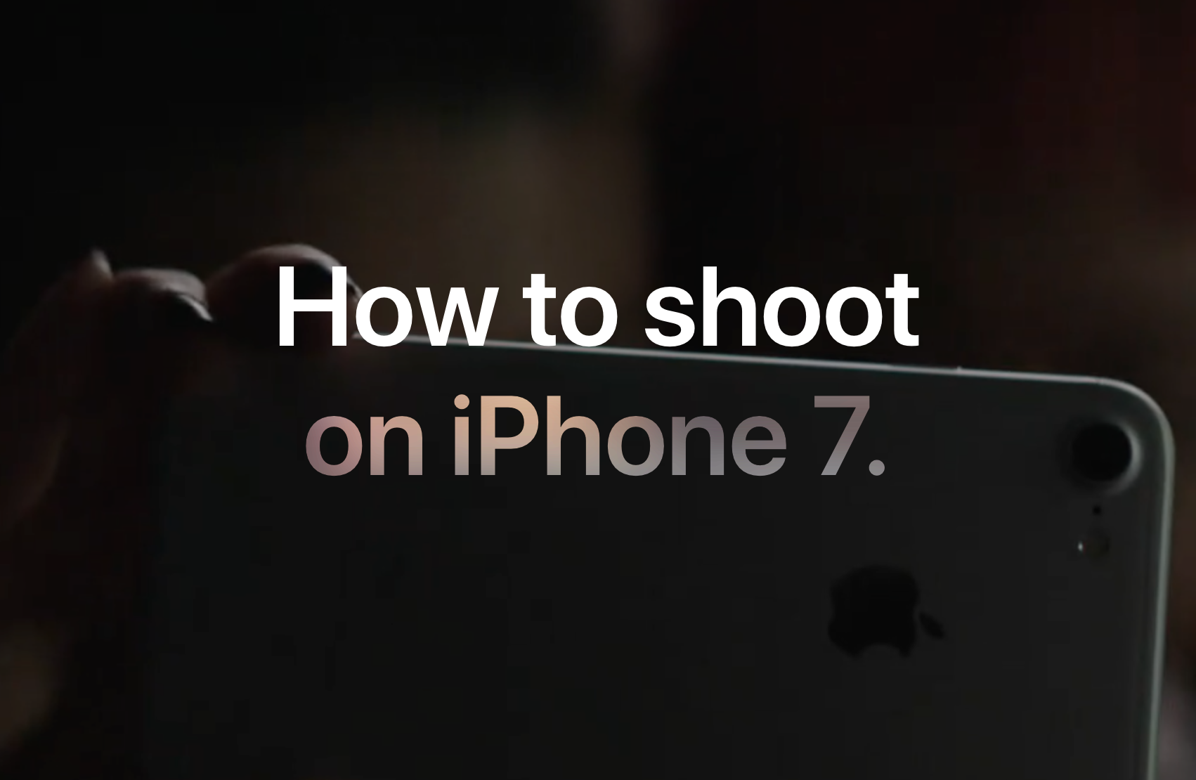 Apple – How to shoot on iPhone 7