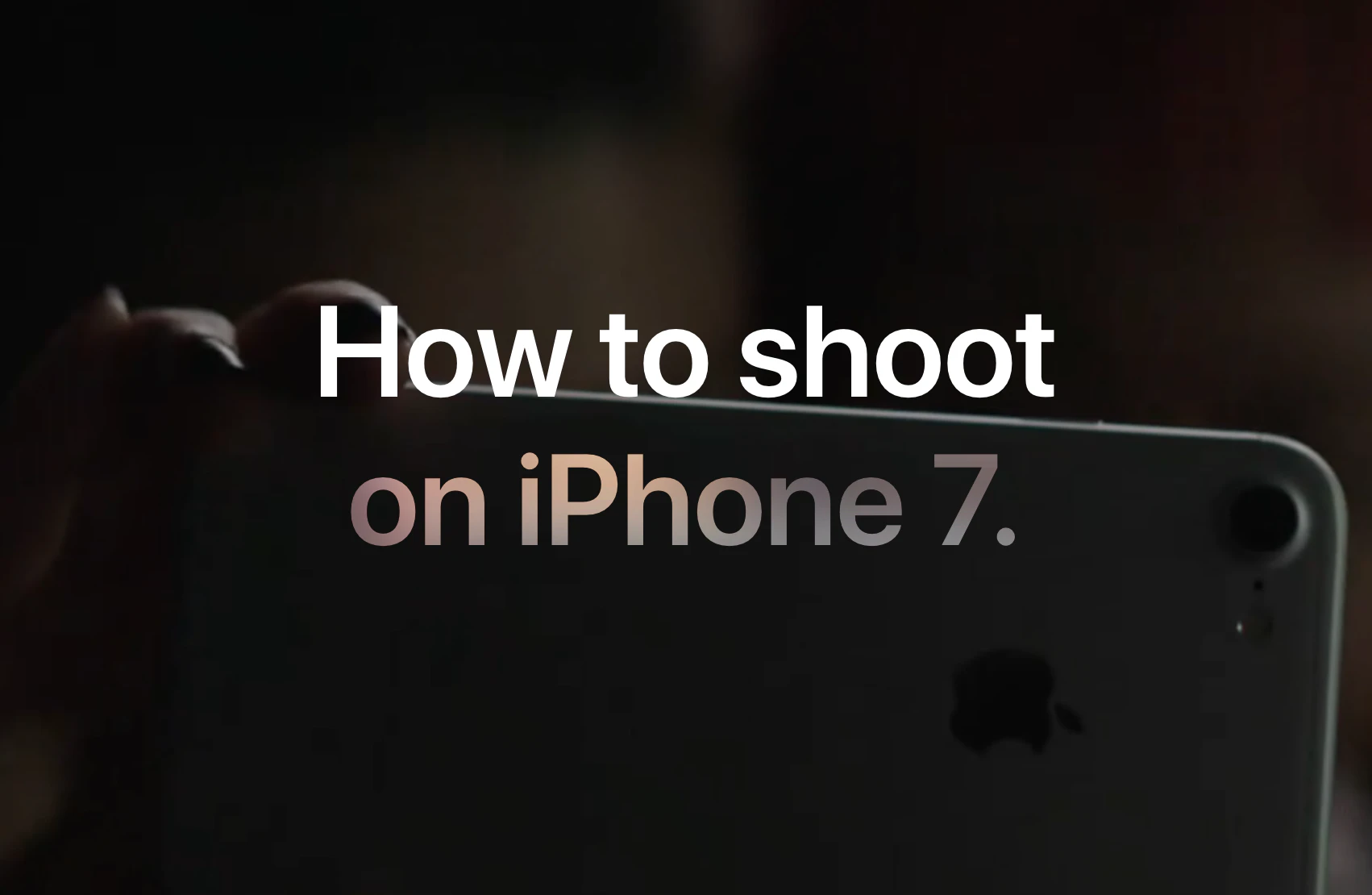 Apple – How to shoot on iPhone 7