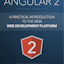 Angular 2 - A Practical Introduction To The New Web Development Platform Angular 2 