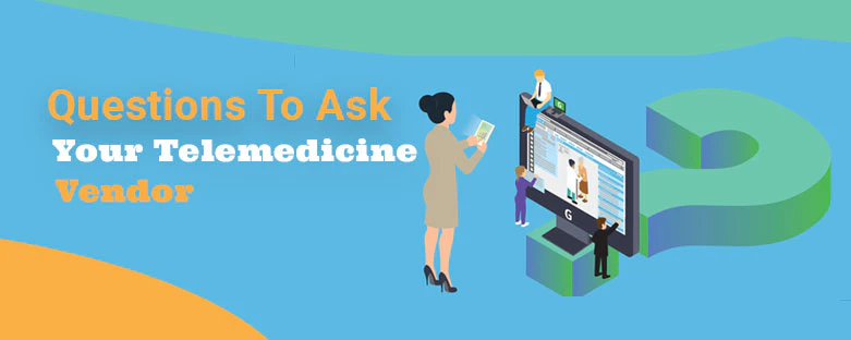 Questions Ask Your Telemedicine Vendor
