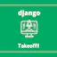 Django Takeoff!