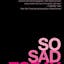 So Sad Today