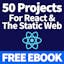 50 Projects For React & The Static Web