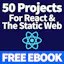 50 Projects For React & The Static Web