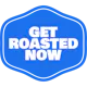 Get Roasted Now