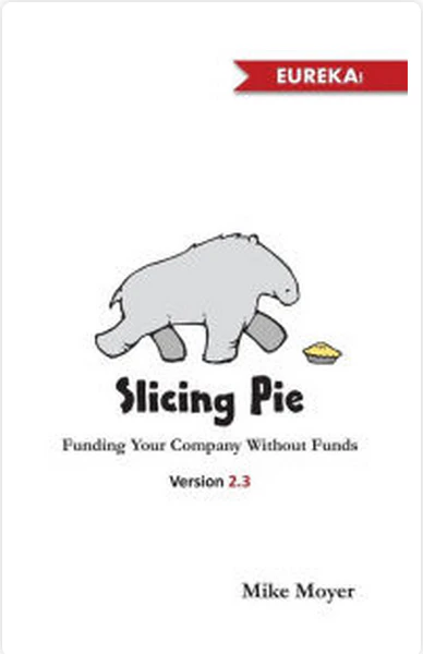 Slicing Pie: Funding Your Company Without Funds