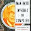 The Man Who Invented the Computer