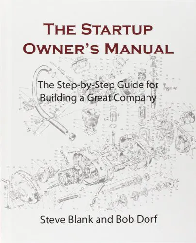 The Startup Owner's Manual: The Step-By-Step Guide for Build