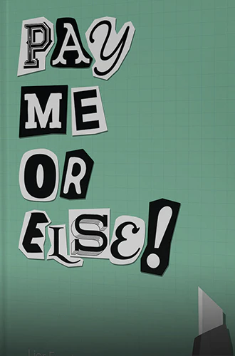 Pay Me Or Else!